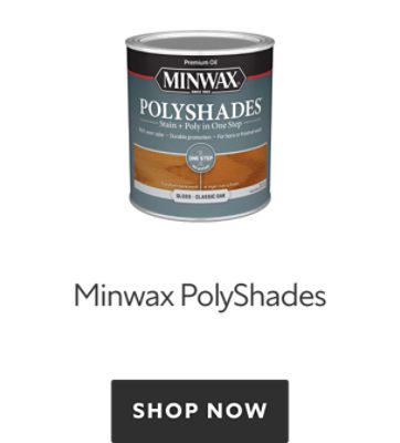 Minwax PolyShades. Shop Now. 