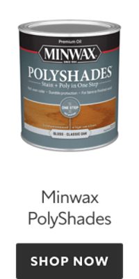 Minwax PolyShades. Shop Now. 
