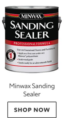 Minwax Sanding Sealer. Shop now.