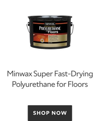 Minwax Super Fast-Drying Polyurethane for Floors. Shop Now.
