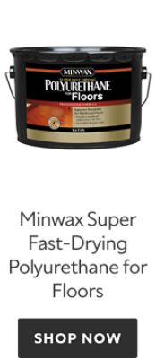 Minwax Super Fast-Drying Polyurethane for Floors. Shop Now.