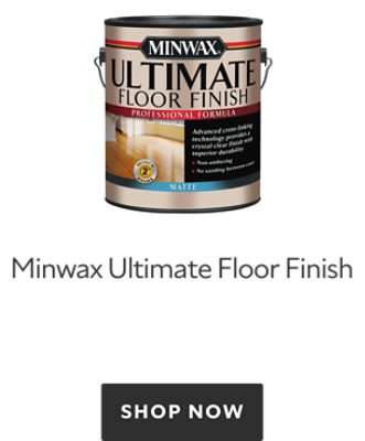 Minwax Ultimate Floor Finish. Shop Now. 