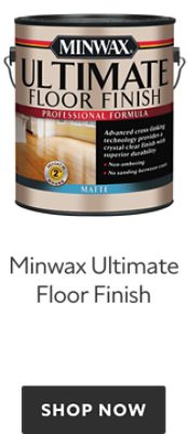 Minwax Ultimate Floor Finish. Shop Now. 