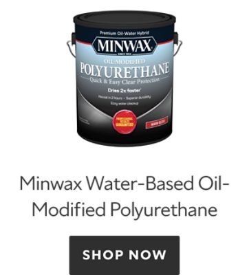 Minwax Water-Based Oil-Modified Polyurethane. Shop Now. 