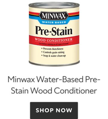 Minwax Water-Based Pre-Stain Wood Conditioner. Shop Now.