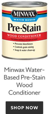Minwax Water-Based Pre-Stain Wood Conditioner. Shop Now.