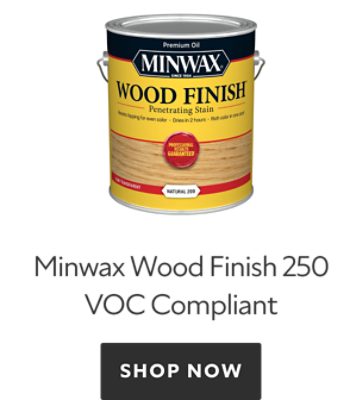 Minwax Wood Finish 250 VOC Compliant. Shop Now.