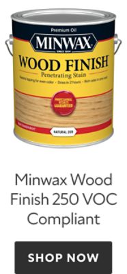 Minwax Wood Finish 250 VOC Compliant. Shop Now.