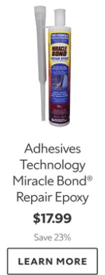Adhesives Technology Miracle Bond® Repair Epoxy. $17.99. Save 23%. Learn more.