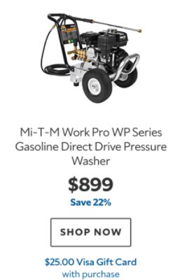 Mi-T-M Work Pro WP Series Gasoline Direct Drive Pressure Washer. $899. Save 22%. Shop now. $25 Visa Gift Card with purchase.
