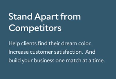 Stand Apart from Competitors. Help clients find their dream color. Increase customer satisfaction.  And build your business one match at time.