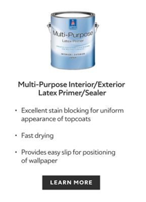 Sherwin-Williams Multi-Purpose Latex Primer, excellent stain blocking for uniform appearance of topcoats, fast drying, provides easy slip for positioning of wallpaper, learn more.