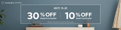 Oct. 11-21. 30% OFF Paints & Stains, 10% OFF Paint Supplies. *Discount activated in cart. Some exclusions apply.