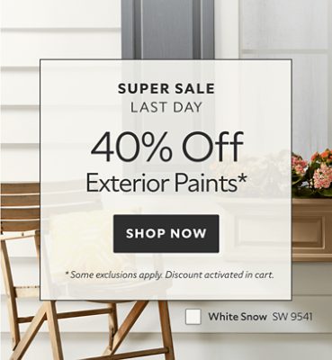 Super Sale Last Day. 40% OFF Exterior Paint. Shop Now. *Some exclusions apply. Discount activated in cart.