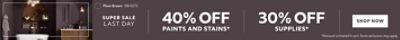 Super Sale Last Day. 40% OFF Paints and Stains. 30% OFF Supplies. Shop Now. *Discount activated in cart. Some exclusions may apply.