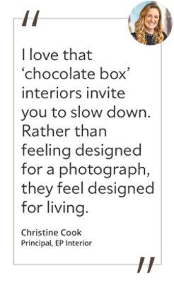 Graphic featuring the quote “I love that ‘chocolate box’ interiors invite you to slow down. Rather than feeling designed for a photograph, they feel designed for living,” by Christine Cook, principal designer of EP Interior.