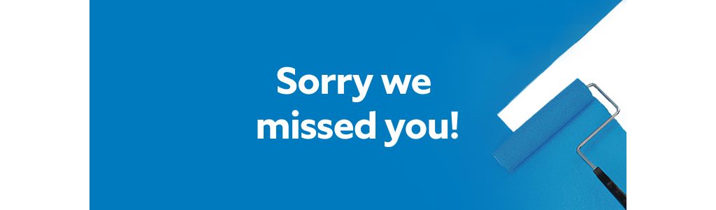 A paint roller applying blue paint on a background with the message sorry we missed you!