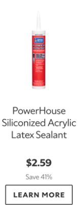 PowerHouse Siliconized Acrylic Latex Sealant. $2.59. Save 41%. Learn More.