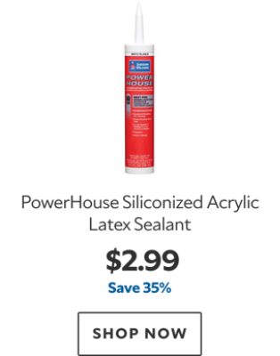 PowerHouse Siliconized Acrylic Latex Sealant. $2.99. Save 35%. SHOP NOW.