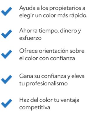 Ayuda a los propietarios a elegir un color más rápido. Ahorra tiempo, dinero y esfuerzo. Ofrece orientación sobre el color con confianza. Gana su confianza y eleva tu profesionalismo. Haz del color tu ventaja competitiva. 