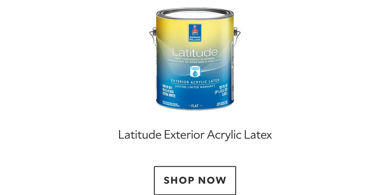 Latitude Exterior Acrylic Latex. Shop Now.