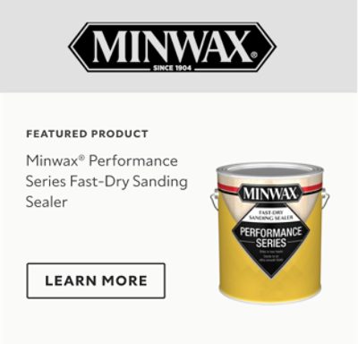 Featured Product. Minwax Performance Series Fast-Dry Sanding Sealer. Learn more. 
