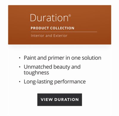 Duration Product Collection, interior and exterior, paint and primer in one solution, unmatched beauty and toughness, long-lasting performance.