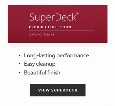 SuperDeck product collection exterior decks, long-lasting performance, easy cleanup, beautiful finish.