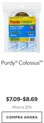 Purdy® Colossus™. $7.09-$8.69. Ahorra 22%. Compra Ahora.