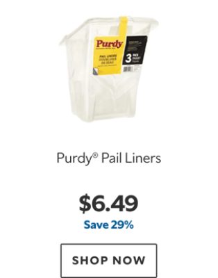 Purdy® Pail Liners. $6.49, save 29%. Shop now.