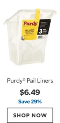Purdy® Pail Liners. $6.49, save 29%. Shop now.