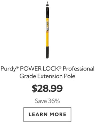 Purdy POWER LOCK Professional Grade Extension Pole. $28.99. Save 36%. Learn More.