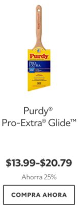 Purdy® Pro-Extra® Glide™. $13.99-$20.79. Ahorra 25%. Compra Ahora.