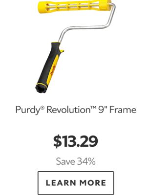 Purdy® Revolution™ 9" Frame. $13.29. Save 34%. LEARN MORE.