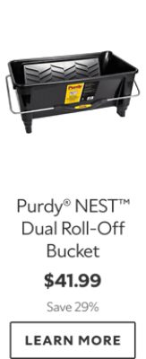 Purdy® NEST™ Dual Roll‑Off Bucket. $41.99. Save 29%. LEARN MORE.