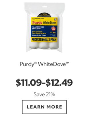 Purdy® WhiteDove™. $11.09–$12.49. Save 21%. LEARN MORE.