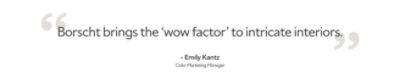 Quote by Emily Kantz, color marketing manager "Borscht brings the 'wow factor' to intricate interiors."