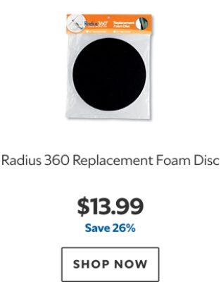 Radius 360 Replacement Foam Disc. $13.99. Save 26%. SHOP NOW.
