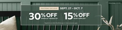 PaintPerks® Exclusive. Sept. 27 - Oct. 7. 30% OFF Emerald® Products, 15% OFF Paint Supplies. *Applied in cart after PaintPerks sign-in. Some exclusions apply.