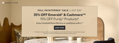 Fall PaintPerks® Sale Last Day. 35% OFF Emerald® & Cashmere®, 15% OFF Purdy® Products. Enjoy Scheduled Home Delivery  on Qualifying Orders. Shop Now. *Available in-store and online. Discount applied in cart after PaintPerks sign-in. Some exclusions apply. **Subject to PaintPerks® Scheduled Home Delivery program details.