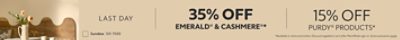 Last Day. 35% OFF Emerald® & Cashmere®, 15% OFF Purdy® Products. *Available in-store and online. Discount applied in cart after PaintPerks sign-in. Some exclusions apply.