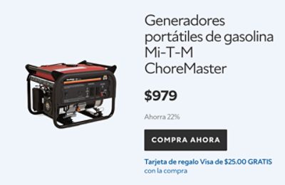 Generadores portátiles de gasolina Mi-T-M ChoreMaster. $979. Ahorra 22%. Compra ahora. Tarjeta de regalo Visa de $25.00 gratis con la compra.