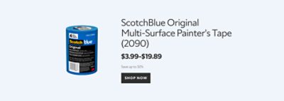 Featured product. ScotchBlue Original Multi-Surface Painter's Tape (2090). $3.99-$19.89. Save up to 32%. Shop now.