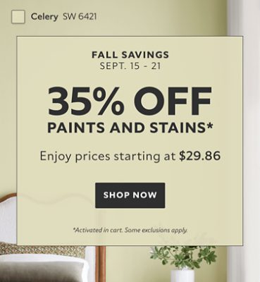Fall Savings Sept. 15-21. 35% OFF Paints and Stains. Enjoy Prices Starting at $29.86. Shop Now. *Activated in cart. Some exclusions apply.