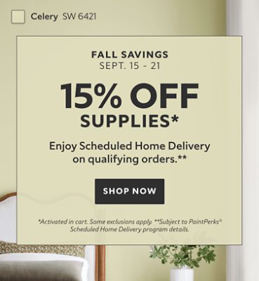 Fall Savings Sept. 15-21. 15% OFF Supplies. Enjoy Scheduled Home Delivery on Qualifying Orders. Shop Now. *Activated in cart. Some exclusions apply. **Subject to PaintPerks® Scheduled Home Delivery program details.