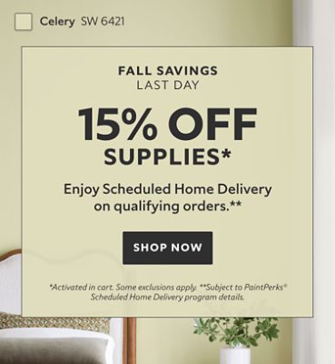 Fall Savings Last Day. 15% OFF Supplies. Enjoy Scheduled Home Delivery on Qualifying Orders. Shop Now. *Activated in cart. Some exclusions apply. **Subject to PaintPerks® Scheduled Home Delivery program details.