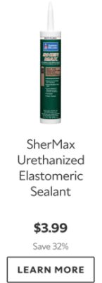 SherMax Urethanized Elastomeric Sealant. $3.99. Save 32%. Learn More.