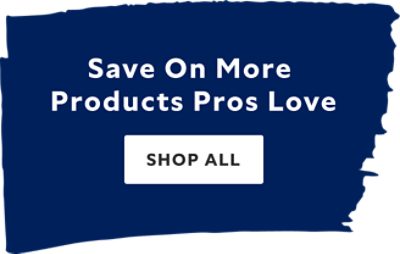 Save on more products Pros love. Shop all.