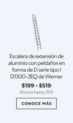 Escalera de extensión de aluminio con peldaños en forma de D serie tipo I D1300-2EQ de Werner. $199 - $519. Ahorra hasta 25%.  Conoce más. 