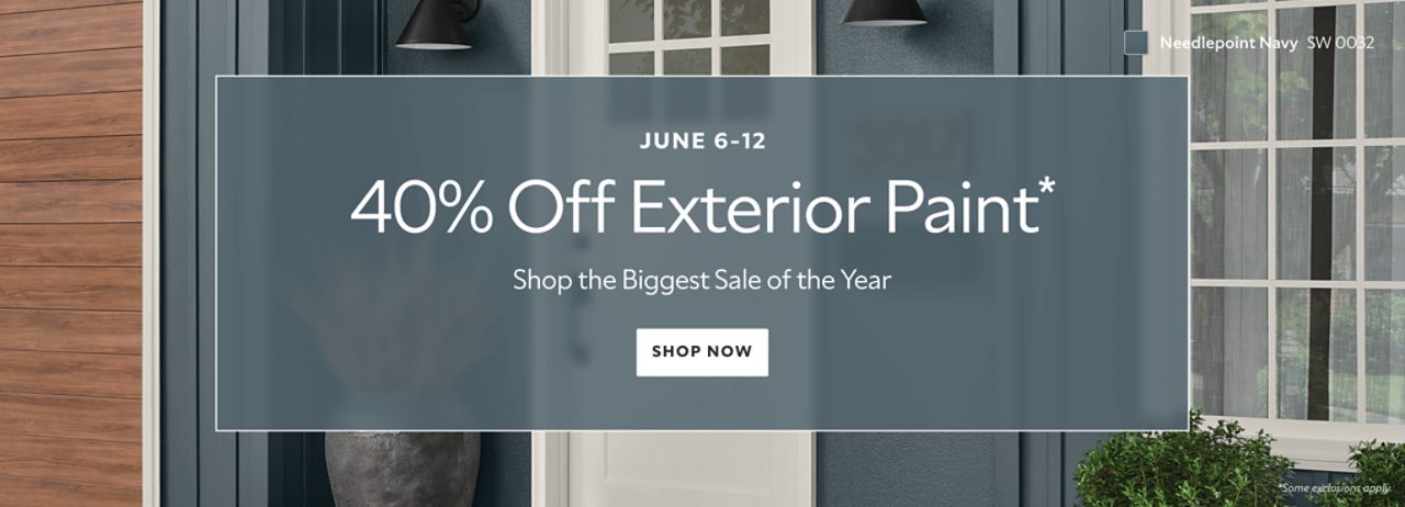 June 6-9. 40% off exterior paint* Shop the biggest sale of the year. Shop now. *Some exclusions apply.